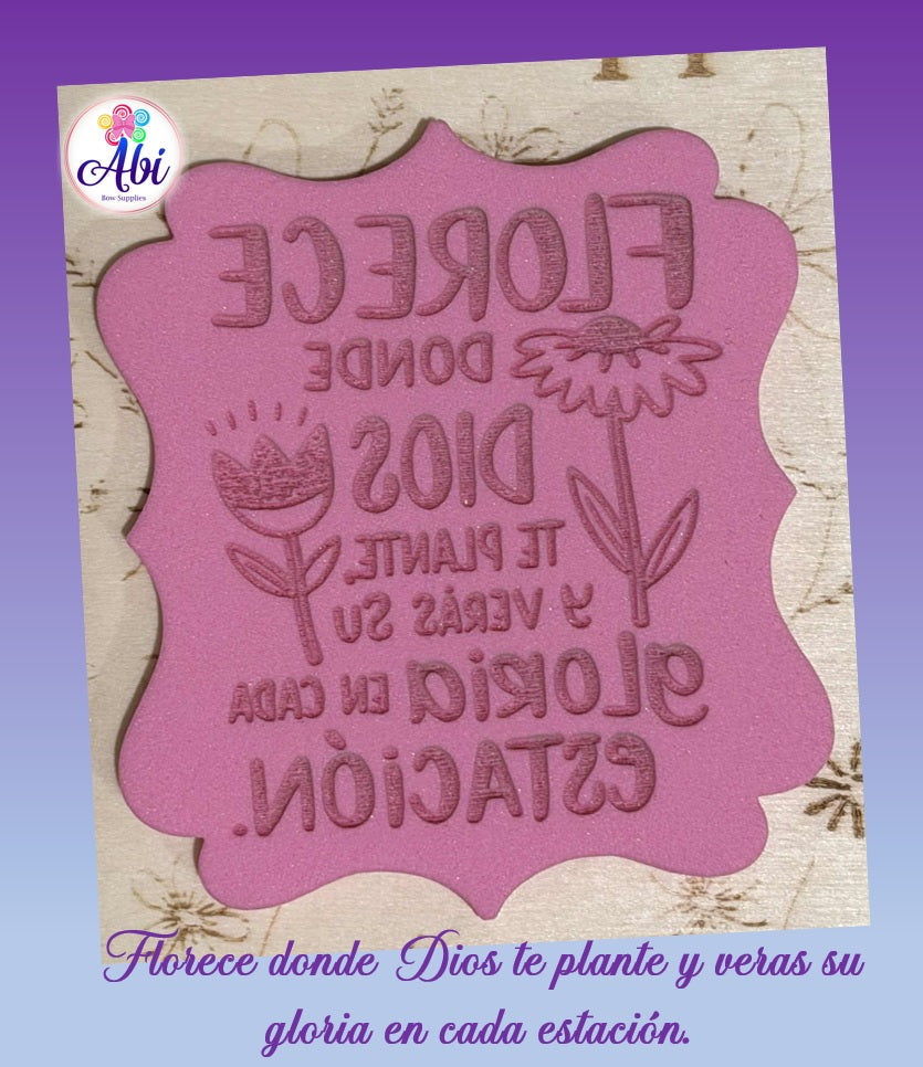 Sello de Relieve "Florece donde Dios te Plante y veras su Gloria en cada estacion"