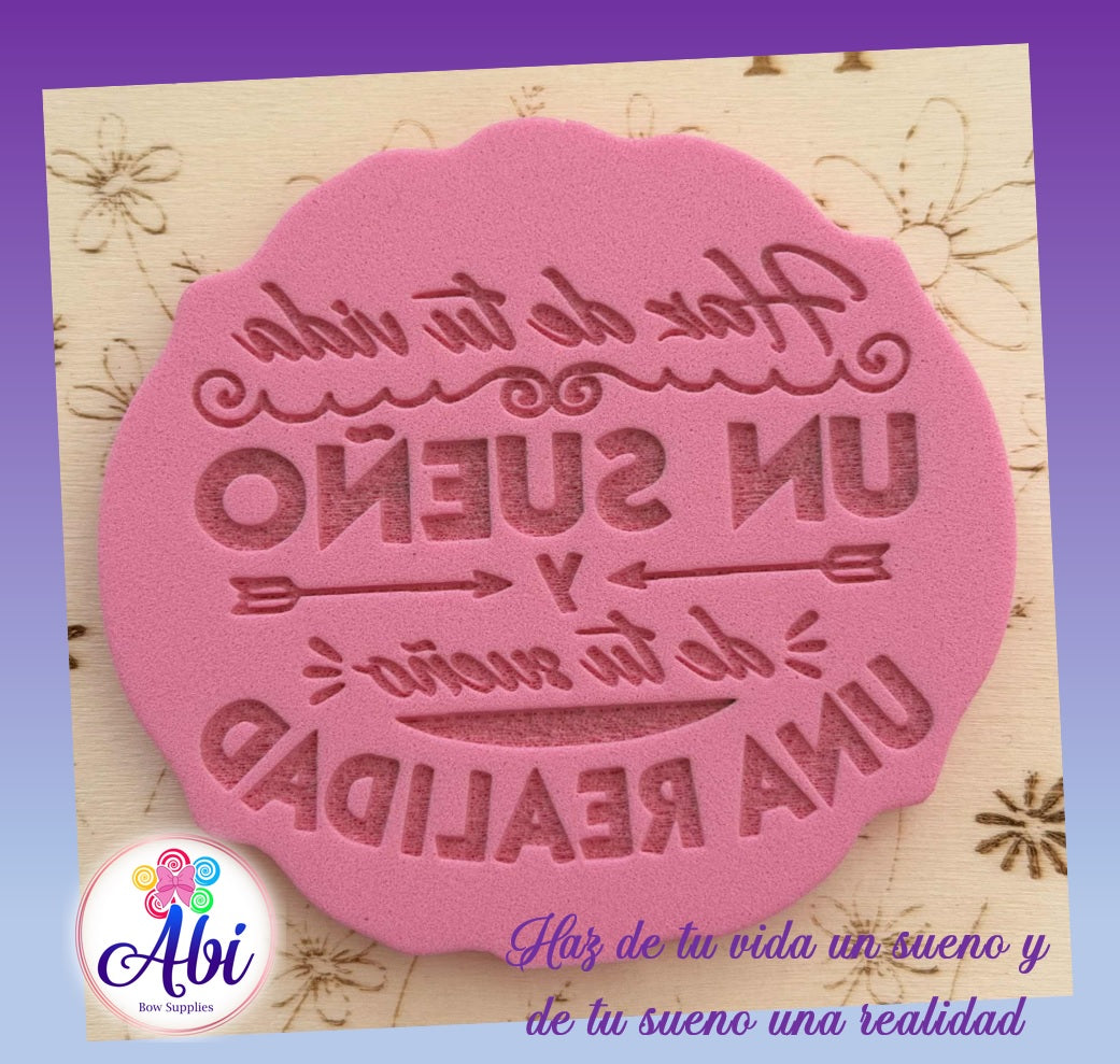 Sello de Relieve "Haz de tu vida un sueno y de tu sueno una realidad"